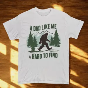 A Dad Like Me Is Hard to Find Bigfoot T-Shirt Funny Sasquatch Dad Gift