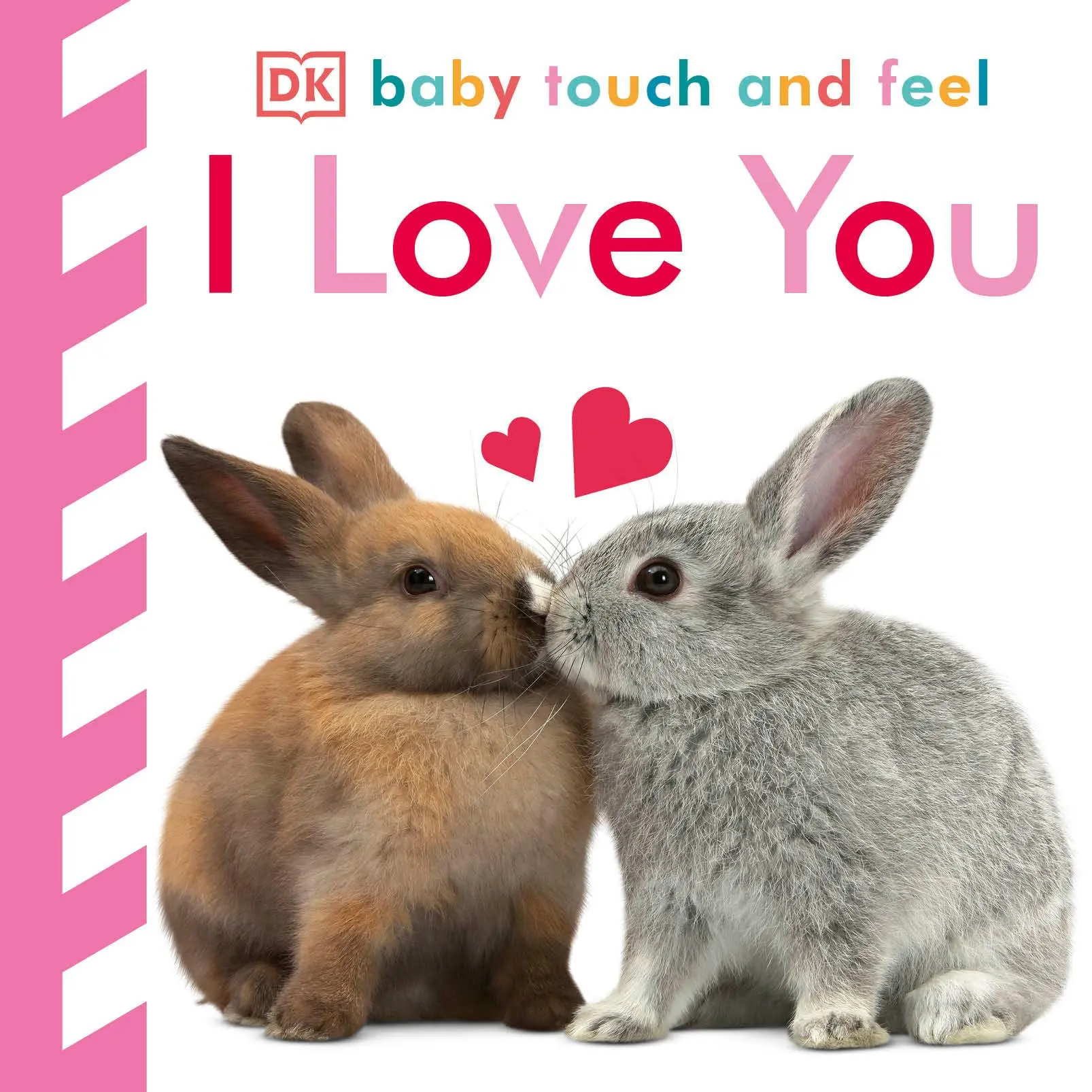 Baby Touch and Feel I Love You -- DK - Board Book