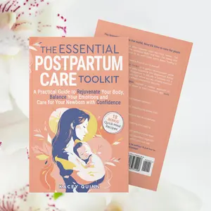 The Essential Postpartum Care Toolkit: A Practical Guide to Rejuvenate Your Body, Balance Your Emotions and Care for Your Newborn with Confidence