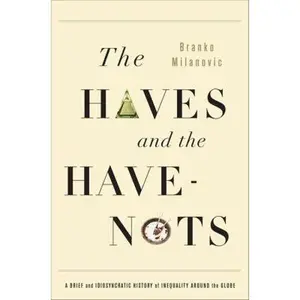 USED-The Haves and the Have-Nots: A Brief and Idiosyncratic History of Global Inequality by Branko Milanovic (Hardcover)