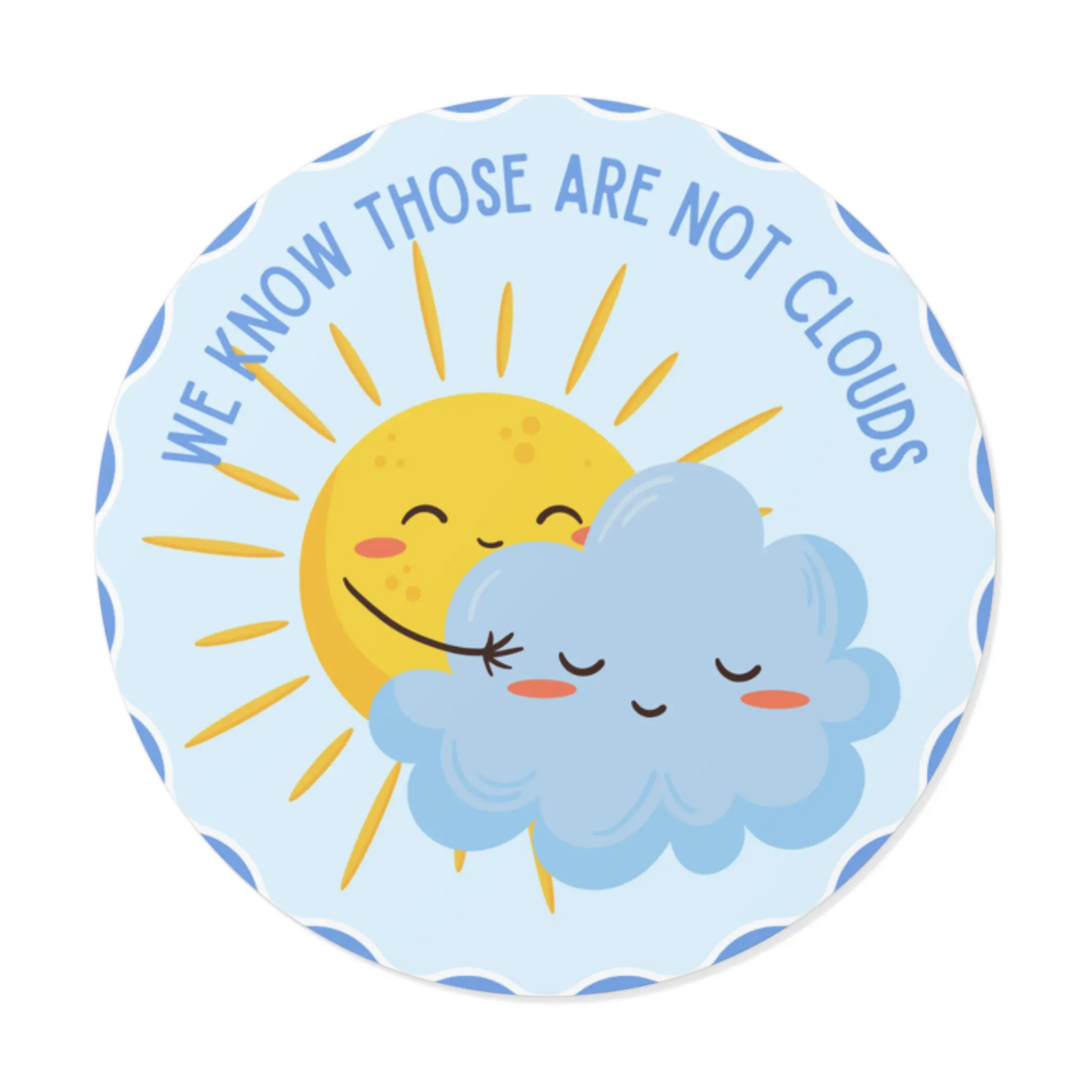 Not Clouds Weather Manipulation Cheerful Sun & Cloud Round Vinyl Stickers, Bright Decor for Laptops, Water Bottles, Kids Parties, Summer Vibe, Fun Gifts, Conspiracy