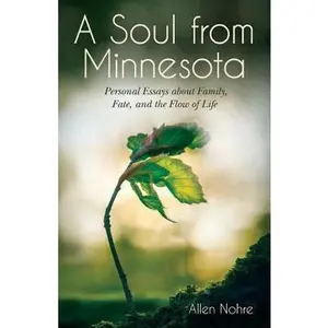 USED-A Soul from Minnesota: Personal Essays about Family, Fate, and the Flow of Life by Nohre, Allen (Paperback)