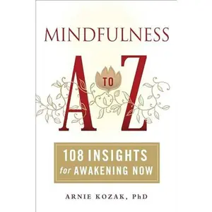 USED-Mindfulness A to Z: 108 Insights for Awakening Now by Kozak, Arnie (Paperback)