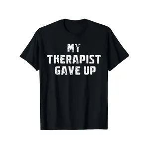 Humorous My Therapist Gave Up Mental Health Awareness T Shirt Casual Tee with Therapist Humor for Men and Women in 3XL Sizes for Daily Wear