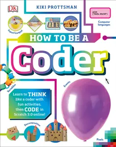 USED-How to Be a Coder: Learn to Think Like a Coder with Fun Activities, Then Code in Scratch 3.0 Online by Prottsman, Kiki (Hardcover)