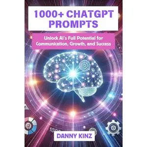 1000+ ChatGPT Prompts: Master AI-Driven Prompts and Techniques to Enhance Your Marketing, Content Creation, Productivity, and Business Strategy