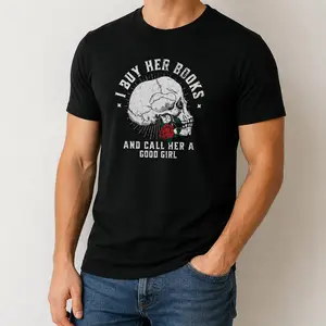 "I Buy Her Books And Call Her A Good Girl" Graphic T-Shirt - Dark Romance & Villain Lover Statement Top - Trendy Smut Reader Bookish Aesthetic Apparel - Soft Breathable Graphic Shirt - Unique Professional Detail Crew Neck Tee