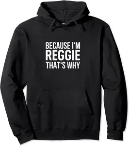 Because Im Reggie Thats Why Name Birthday Tshirt Reggie Pullover Hoodie - Keithhodges Shop 93B0CK73Q142
