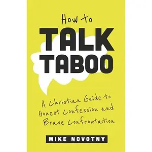 USED-How to Talk Taboo: A Christian Guide to Honest Confession and Brave Confrontation by Mike Novotny (Paperback)