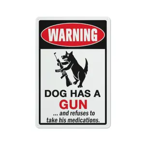 Beware Of Dog Sign Funny,Funny Dog Signs,Dog Will Bite Signs ""Dog Has A Gun And Refuses To Take His Medications"" 8""X12"" Metal Aluminum Sign