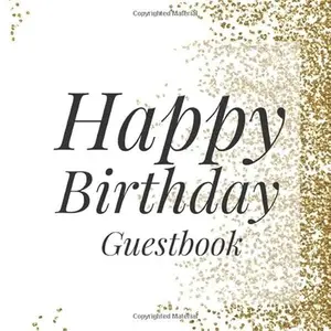 USED-Happy Birthday Guestbook: Gold white Signing Celebration Guest Book w/ Photo Space Gift Log-Party Event Reception Visitor Advice Wishes Message ... Elegant Accessories Sweet Idea Scrapbook by Guest Books, Elegant (Paperback)
