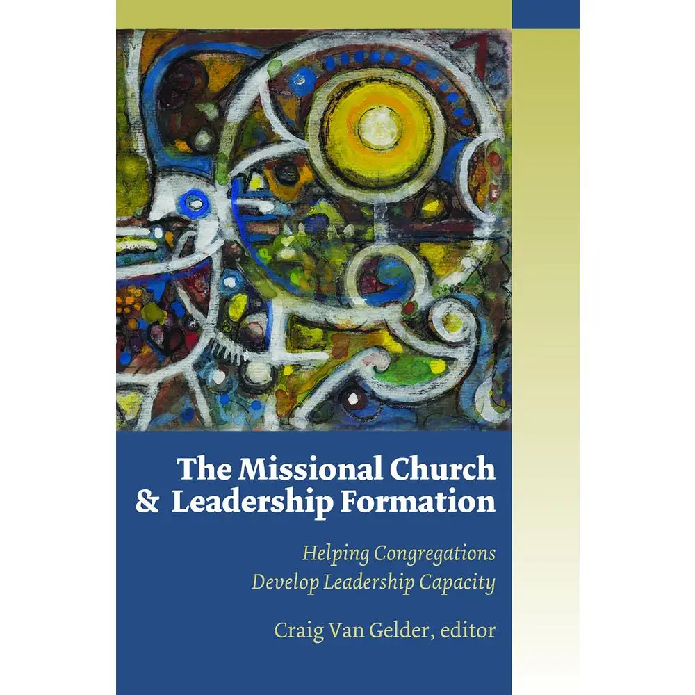 USED-The Missional Church and Leadership Formation: Helping Congregations Develop Leadership Capacity by Craig Van Gelder (Paperback)