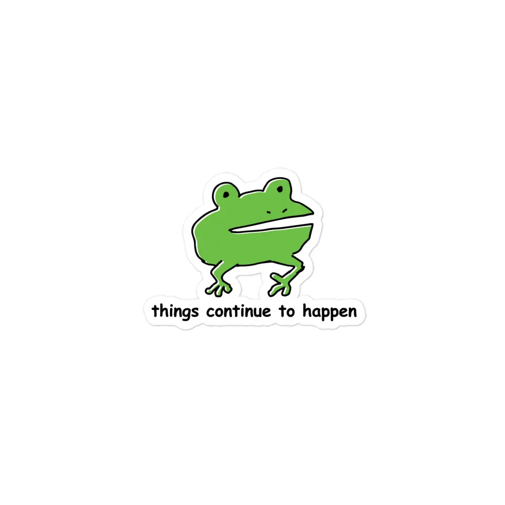 Things Continue to Happen sticker