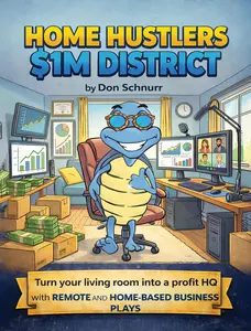 Home Hustlers $1M District: Turn Your Living Room Into a Profit HQ With Remote and Home-Based Businesses