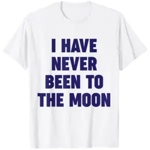 I Have Never Been To The Moon Meme Slogan Funny Quote Joke T-Shirt
