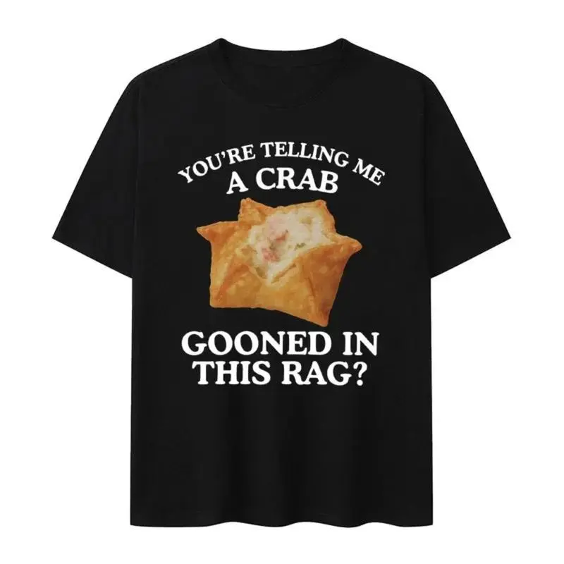 You're Telling Me A Crab Gooned in This Rag Meme Graphics Print Short Sleeve T Shirts  Funny Gooning Crewneck Casual Tops