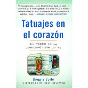 USED-Tatuajes En El Corazon: El Poder de la Compasión Sin Límite = Tattoos on the Heart by Boyle, Gregory (Paperback)