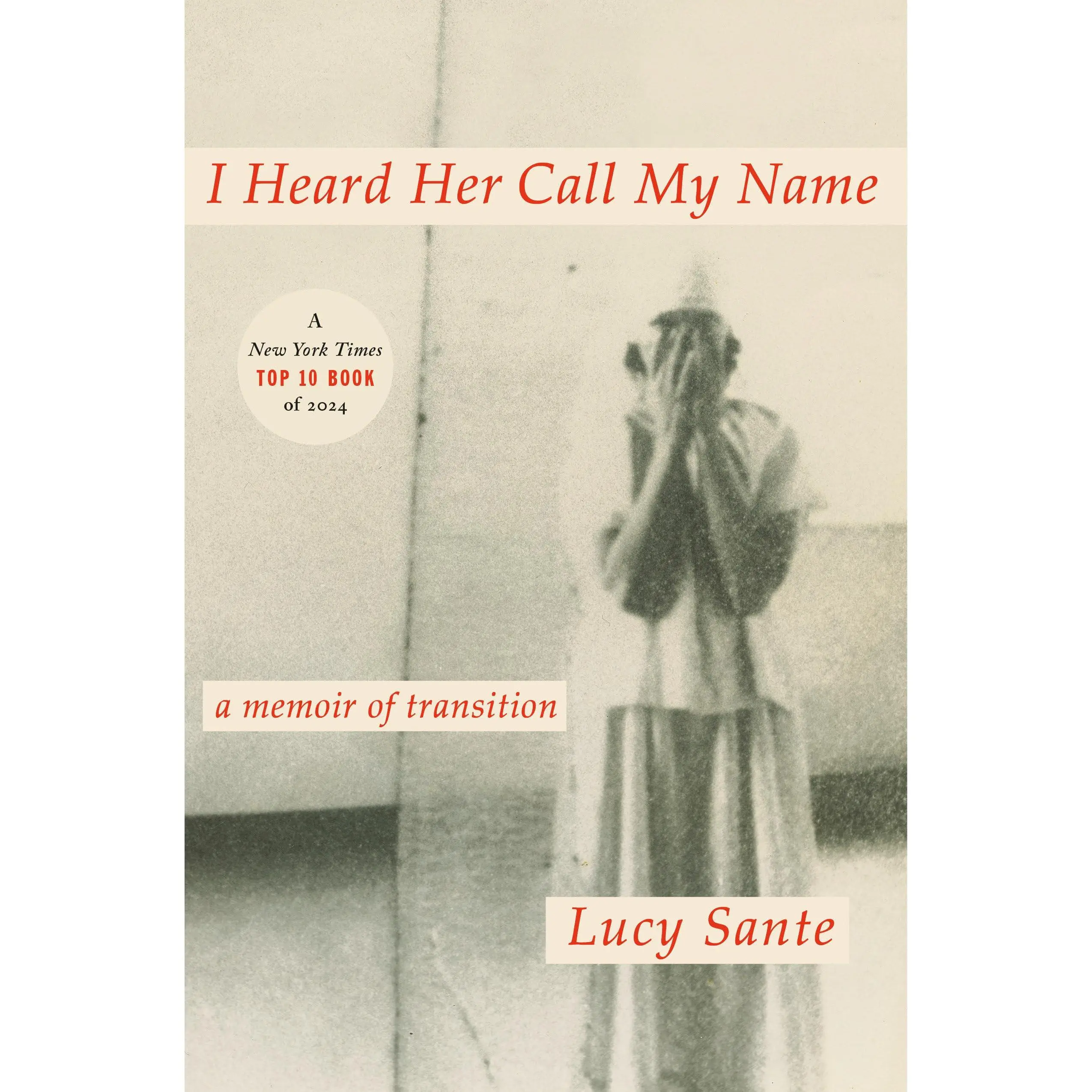 I Heard Her Call My Name: A Memoir of Transition -- Lucy Sante - Hardcover