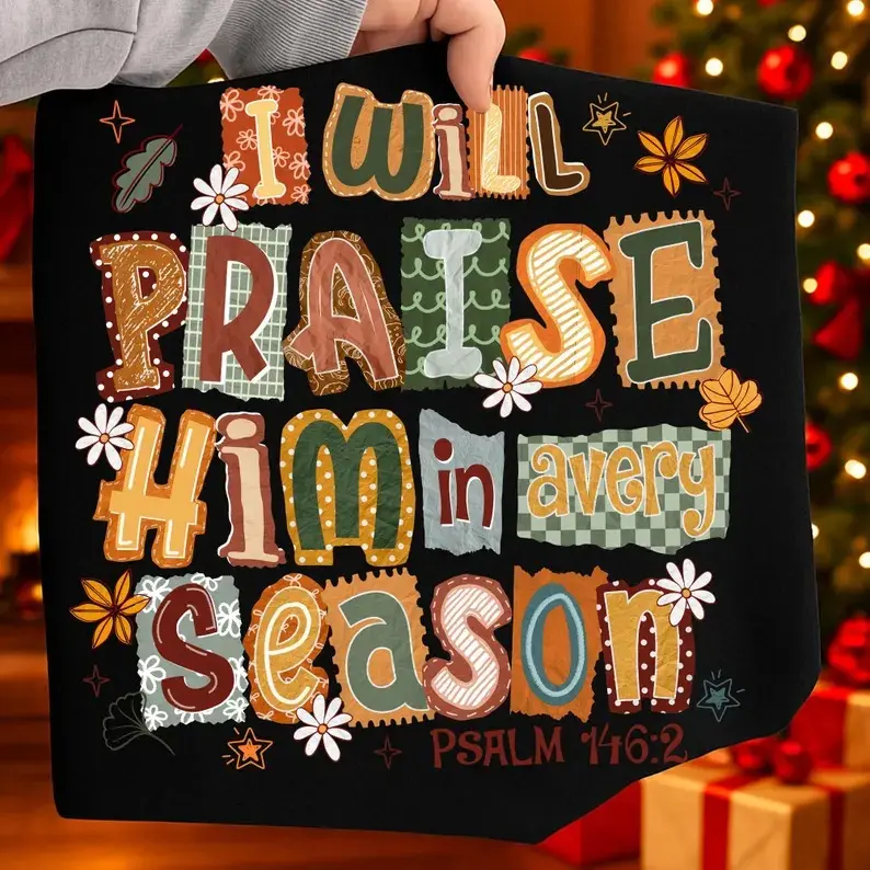 Comfort Colors I Will Praise Him in Every Season Shirt, Christian Thanksgiving Tee, Faith Patchwork Shirt, Thanksgiving Outfits