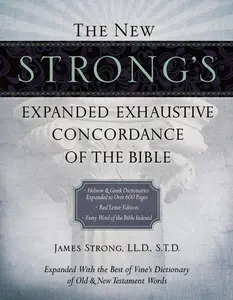 The New Strong's Expanded Exhaustive Concordance of the Bible: Every Word of the Bible Indexed, Red Letter Edition