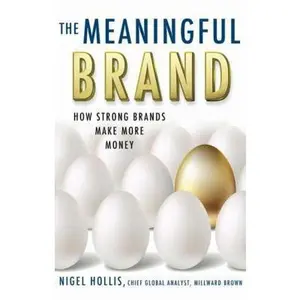 USED-The Meaningful Brand: How Strong Brands Make More Money by Hollis, N. (Hardcover)