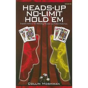 USED-Heads-Up No-Limit Hold 'em: Expert Advice for Winning Heads-Up Poker Matches by Moshman, Collin (Paperback)