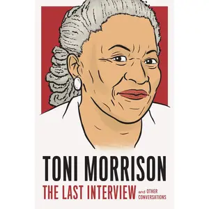 Toni Morrison: The Last Interview: and Other Conversations
