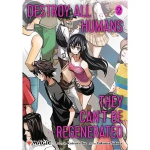 Destroy All Humans. They Can't Be Regenerated. a Magic: The Gathering Manga, Vol. 2: Limited Edition Magic: The Gathering Card Included in First Print -- Katsura Ise - Paperback