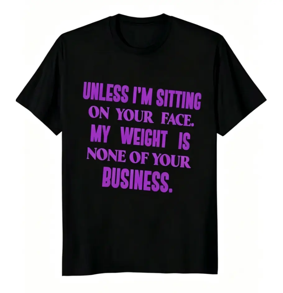 Women's Soft Round Neck Shortsleeve Graphic T-Shirt, Sassy "Unless I'm Sitting On Your Face My Weight Is None Of Your Business" Quote Prints, Bold Style Crewneck Casual Daily Wear Top For Adults