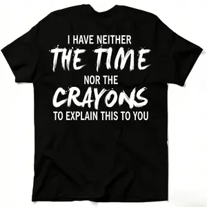 sarcastic i have neither the time nor the crayons oversized tshirt, men's edgy witty streetwear casual cotton top, funny daily wear gift tshirt, sarcastic explanation shirt