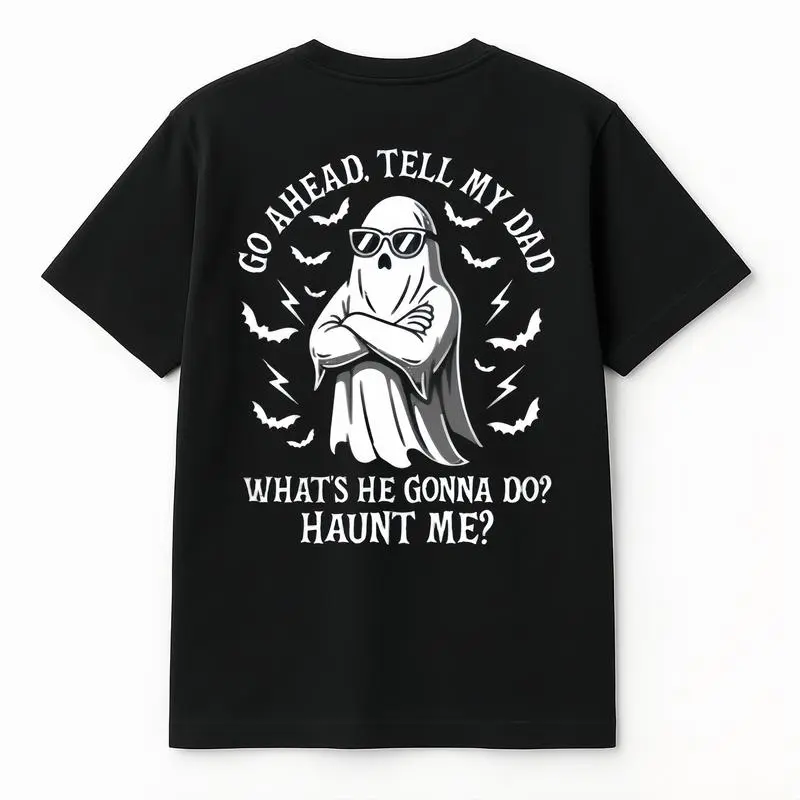 Go Ahead Tell My Dad Haunt Me Halloween Ghost Funny Print T-shirt Black Oversized Graphic Tee Unisex