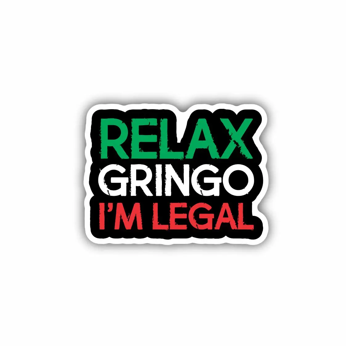 Relax Gringo I'm Legal, Hard Hat, Laptop, Water Bottle, Cooler,  Funny, Sticker Decal ,Cute ,Vinyl