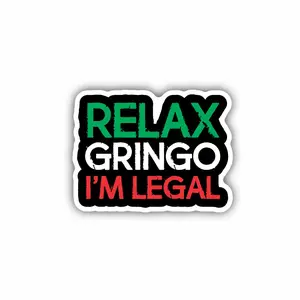 Relax Gringo I'm Legal, Hard Hat, Laptop, Water Bottle, Cooler,  Funny, Sticker Decal ,Cute ,Vinyl