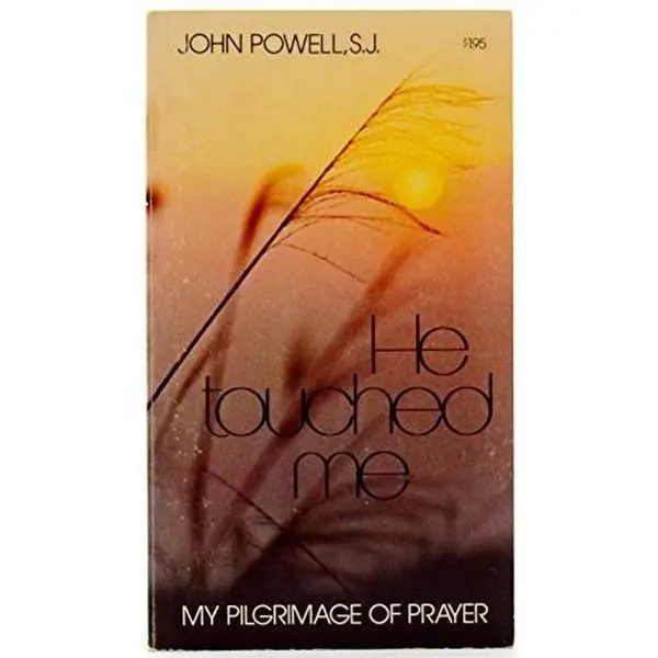 USED-He Touched Me, My Pilgrimage of Prayer by Powell, John, S. J. (Unknown)