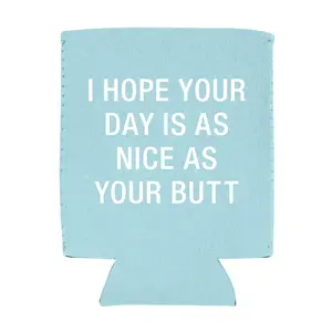 Neoprene Beverage Koozie/Holder - "I Hope Your Day is as Nice As Your Butt" 1pc