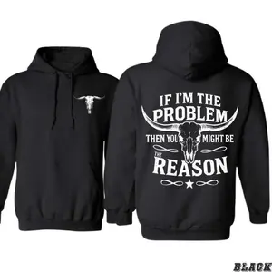 Country Western Hoodie – Bold Quote Graphic with Longhorn Skull Design "If I’m the Problem Then You Might Be the Reason" Cozy Unisex Hoodie for Men & Women Men's Retro Printed