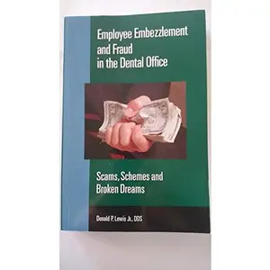 USED-Employee Embezzlement and Fraud in the Dental Office (Scams, Schemes and Broken Dreams) by Unknown (Paperback)