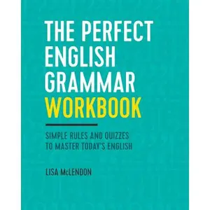 The Perfect English Grammar Workbook: Simple Rules and Quizzes to Master Today's English -- Lisa McLendon, Paperback