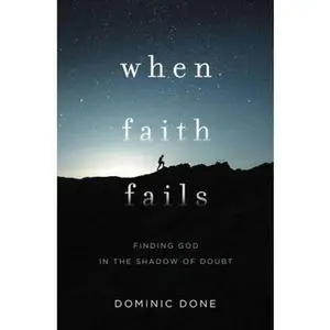 USED Book - When Faith Fails: Finding God in the Shadow of Doubt by Done, Dominic (Paperback) - english