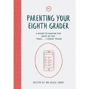 USED-Parenting Your Eighth Grader: A Guide to Making the Most of the Yeah ... I Know Phase by Kristen Ivy (Paperback)