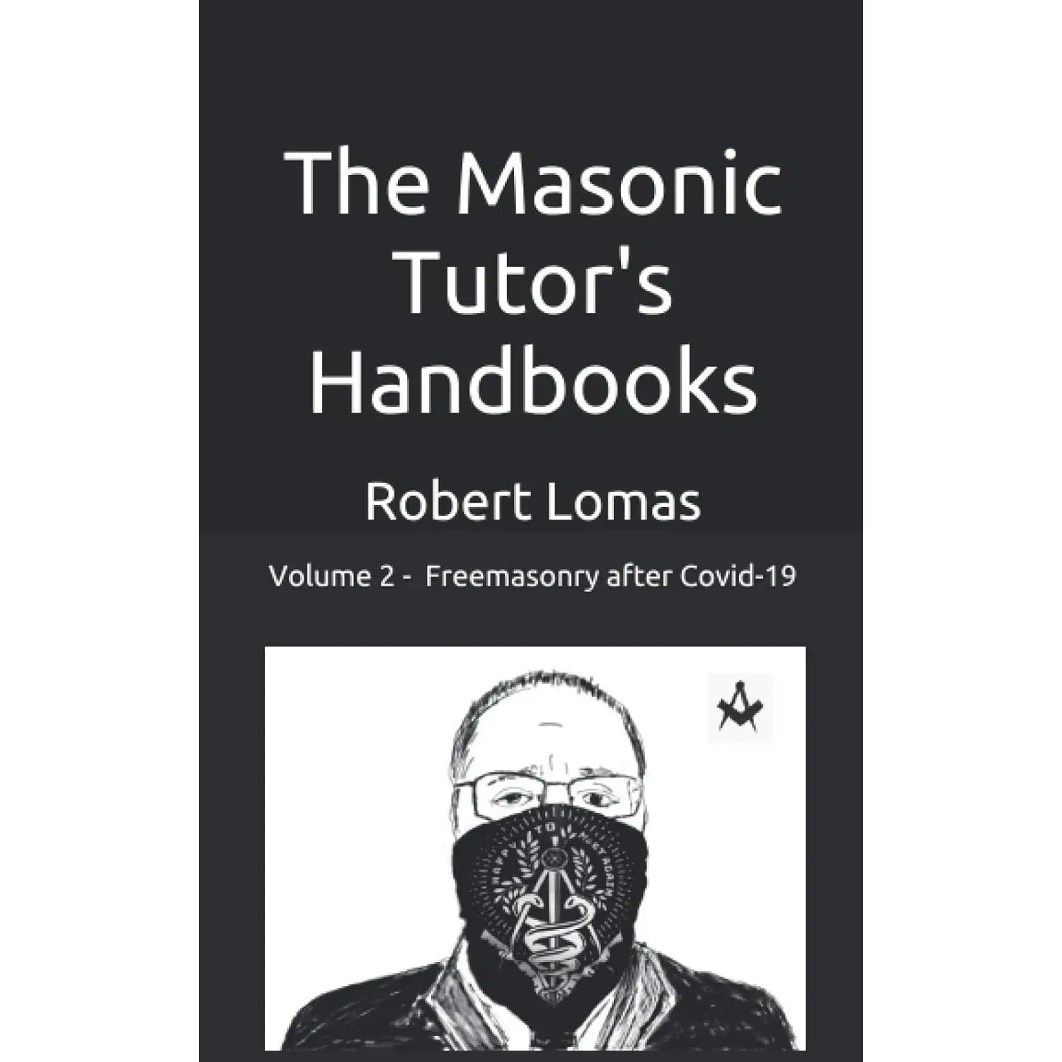 The Masonic Tutor's Handbooks - Vol 2: Freemasonry - After Covid 19