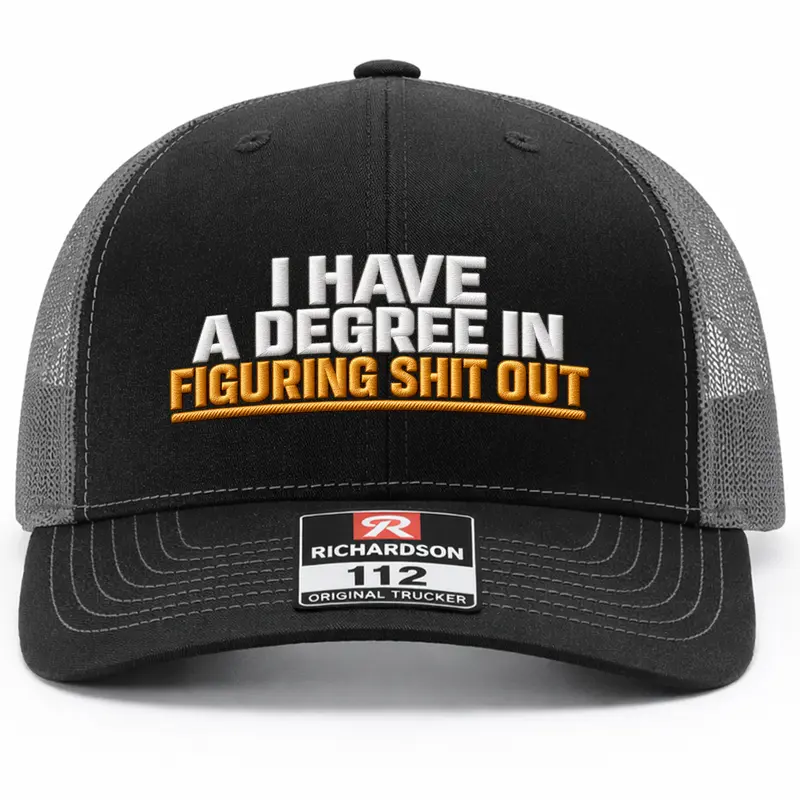 I Have A Degree In Figuring Sh*t Out Richardson Embroidered Hat