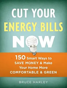 USED-Cut Your Energy Bills Now: 150 Smart Ways to Save Money and Make Your Home More Comfortable and Green by Harley, Bruce (Paperback)