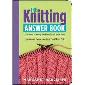 USED-The Knitting Answer Book: Solutions to Every Problem You'll Ever Face; Answers to Every Question You'll Ever Ask by Margaret Radcliffe (Paperback)