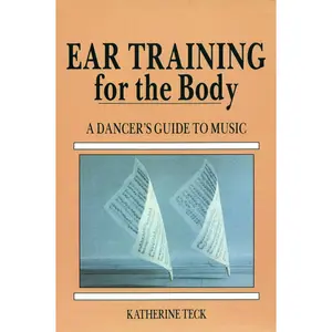 USED-Ear Training for the Body: A Dancer's Guide to Music by Teck, Katherine (Paperback)