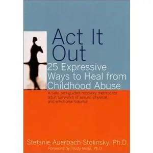 USED-Act It Out: 25 Expressive Ways to Heal from Childhood Abuse by Stefanie Auerbach Stolinsky (Paperback)