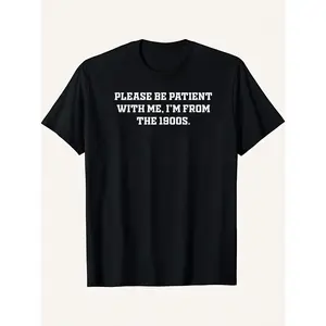 Please Be Patient With Me I'm From The 1900s Vintage Graphic Crew Neck Short Sleeve T-Shirt 100% Cotton Black Top Sweatshirt, Hoodie, Comfort Colors