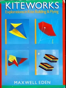 USED-Kiteworks: Explorations in Kite Building and Flying by Maxwell Eden (Hardcover)