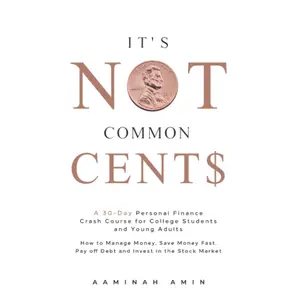 It's Not Common Cent$: A 30-Day Personal Finance Crash Course for College Students and Young Adults. How to Manage Money, Save Money Fast, Pay off Debt and Invest in the Stock Market. Paperback – February 19, 2021