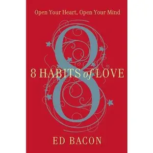 USED-8 Habits of Love: Open Your Heart, Open Your Mind by Reverend Ed Bacon (Hardcover)
